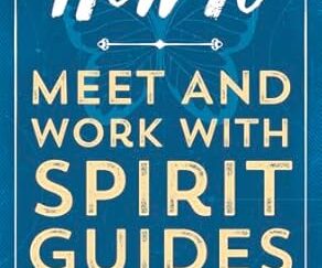 How To meet & works with spirit guides